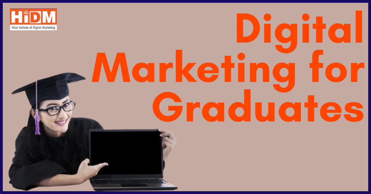 Digital Marketing Course for Graduates Needs and Benefits. HiDM