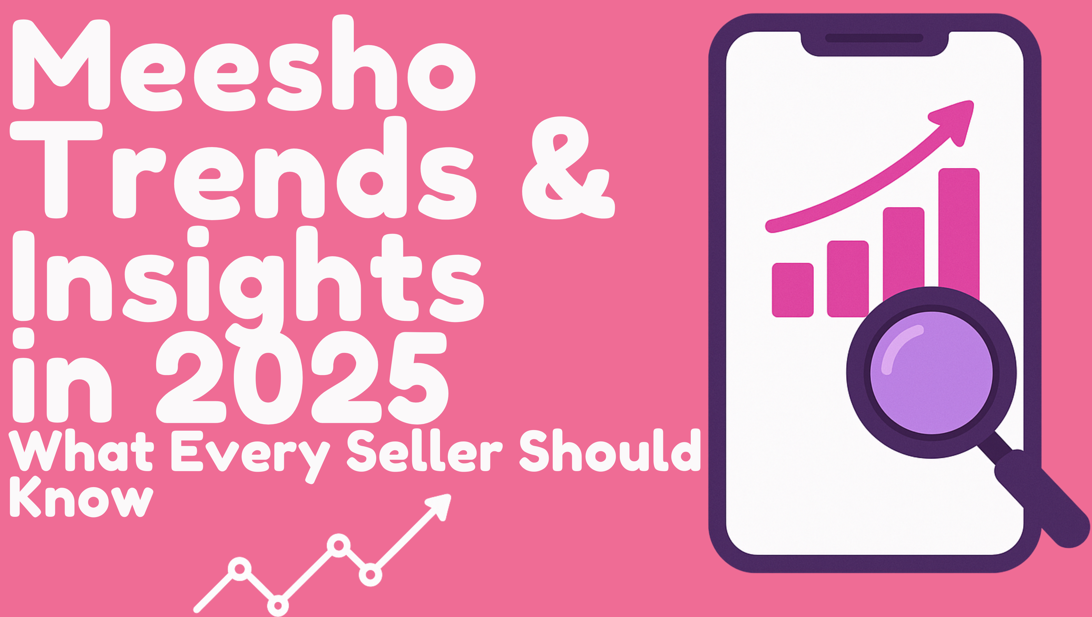 “Poster titled ‘Meesho Trends & Insights in 2025: What Every Seller Should Know’ on a pink background, featuring a smartphone illustration with a rising bar chart and magnifying glass, symbolizing growth and data insights for online sellers.”