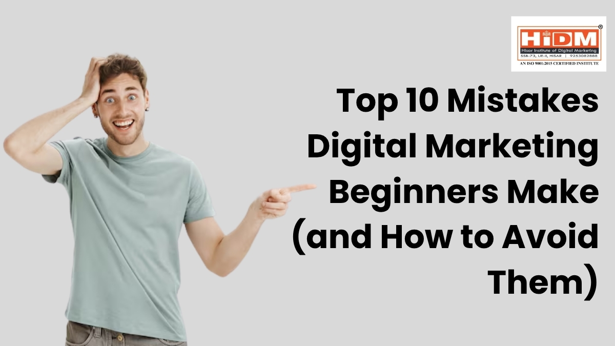 Top 10 Digital Marketing Mistakes Beginners Make – HiDM